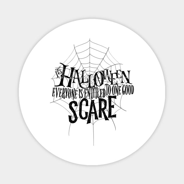 Halloween - It's Halloween Everyone Is Entitled to One Good Scare Magnet by whatabouthayley